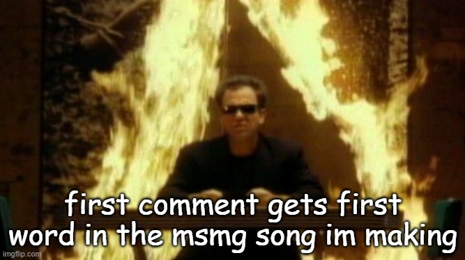 We didn’t start the fire | first comment gets first word in the msmg song im making | image tagged in we didn t start the fire | made w/ Imgflip meme maker