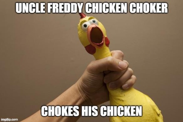 Uncle Freddy Chicken Choker | image tagged in uncle freddy chicken choker | made w/ Imgflip meme maker