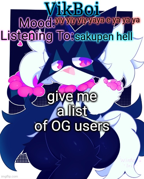 n | yiy yiy yiy yaya e ya ya ya; sakupen hell; give me a list of OG users | image tagged in vikboi meowscarada temp | made w/ Imgflip meme maker