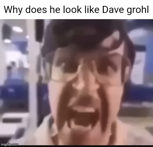 Yapping level today: CATASTROPHIC | Why does he look like Dave grohl | image tagged in grah | made w/ Imgflip meme maker