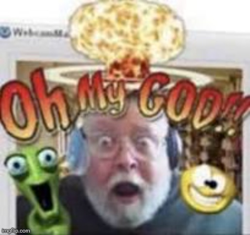 OH my GOD!!11!1! | image tagged in oh my god 11 1 | made w/ Imgflip meme maker