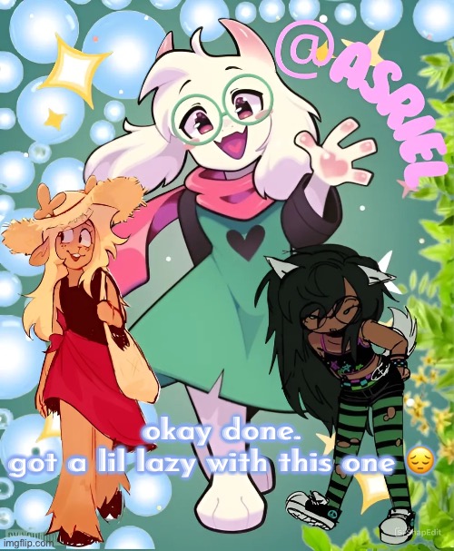 mleh. | okay done.
got a lil lazy with this one 😔 | image tagged in asriel aero temp | made w/ Imgflip meme maker