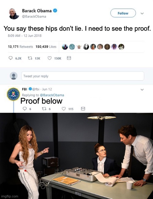 Hips don’t lie | You say these hips don’t lie. I need to see the proof. Proof below | image tagged in obama tweet,lie,truth,shakira,fbi | made w/ Imgflip meme maker