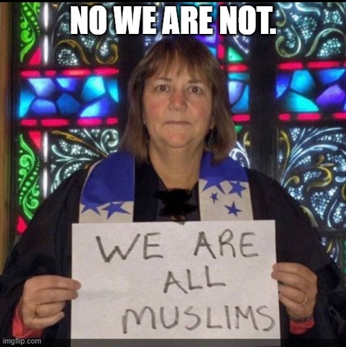 We are all muslims. No we are not. | NO WE ARE NOT. | image tagged in muslims | made w/ Imgflip meme maker