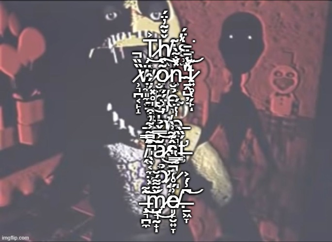 Ţ̷͙͇͔͍͐ḩ̸͖̌̌͂̓̈́ĩ̴͖̦̠̭̕s̵̡̹̫̒̈́͘ ̷̹͉̪͔̙̝̏̏̚ẅ̷̞̼͈̼͍́͝o̷̞̯̫̹͚̭͂͒͠n̵͍̟̽̐̃̀'̴̱̭̺̦̣̽̔̄̇̄̕t̷͍̥̜̗̙͊͝ͅ ̶̝̘́̈́̂͘b̸̨̡̞̐ẻ̴̞̆ ̶̭̯͐̚͘t̴̬͎̣̮̔̍̊̽͠h̸̨̛̗̜̤̗̬̓͗̈́́ḙ̶͉̬͎̪̻̍̔̈́ ̸̛̭͑̿͘͠l̷͚͔̼̤͓͆̃͐̃̓͒ą̷̟̘͂͐̿̌̉͝ŝ̶̱͊̃͗̀ţ̶̛́̏̀ ̴̤͖̖͈̀̀̍̚ở̷̧̛̰̗͍̋͝ͅf̷̪̃̿̔ ̶̧̜͉̪̼͂̃͜͝m̷̺͉̰̟̌̃͌́̆͜ͅe̸͈̙̮͍̞͗́̊̒̚.̶̱͖̞͆̾́͐͝ | made w/ Imgflip meme maker