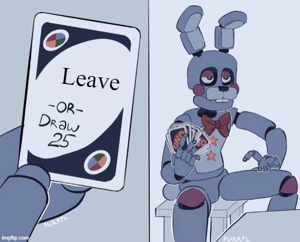 am freaky rn | Leave | image tagged in rockstar bonnie reversed draw 25 | made w/ Imgflip meme maker