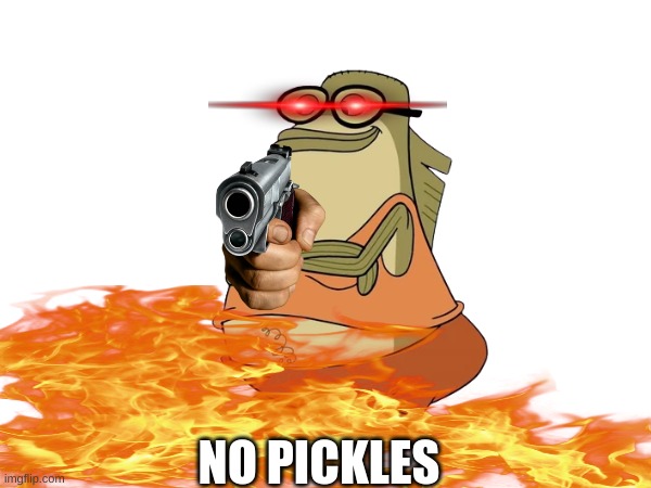 NO PICKLES | made w/ Imgflip meme maker