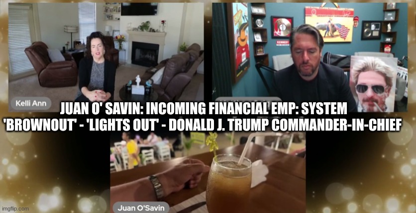 Juan O'Savin: Incoming Financial EMP: System 'Brownout' - 'Lights Out'- Donald J. Trump Commander-in-Chief (Video)