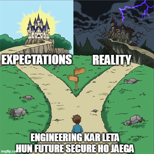 Two Paths | EXPECTATIONS; REALITY; ENGINEERING KAR LETA HUN FUTURE SECURE HO JAEGA | image tagged in two paths | made w/ Imgflip meme maker