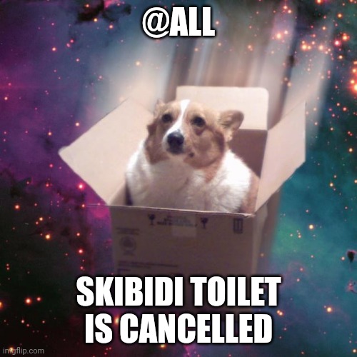 "gravy" | @ALL; SKIBIDI TOILET IS CANCELLED | image tagged in gravy | made w/ Imgflip meme maker