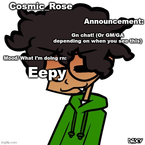 It's 3AM for me | Gn chat! (Or GM/GA depending on when you see this); Eepy | image tagged in rose's announcement temp | made w/ Imgflip meme maker