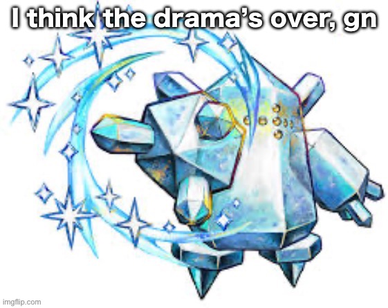 Regice swirl | I think the drama’s over, gn | image tagged in regice swirl | made w/ Imgflip meme maker