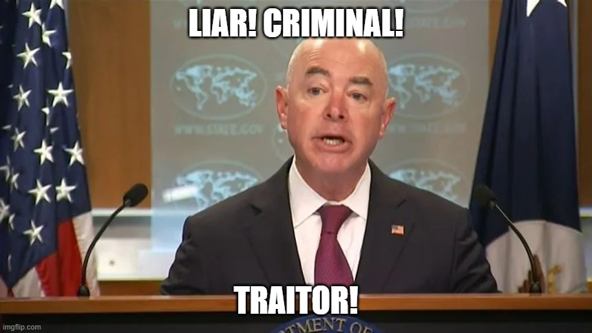 Mayorkas is a Criminal | LIAR! CRIMINAL! TRAITOR! | image tagged in mayorkas,traitor,border,secure the border,national security | made w/ Imgflip meme maker