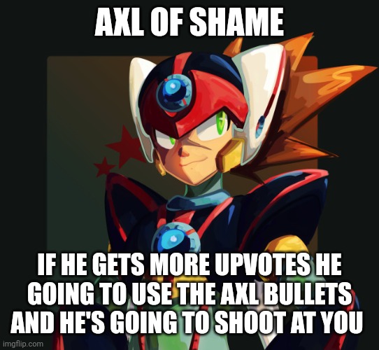 Axl of shame | AXL OF SHAME; IF HE GETS MORE UPVOTES HE GOING TO USE THE AXL BULLETS AND HE'S GOING TO SHOOT AT YOU | made w/ Imgflip meme maker