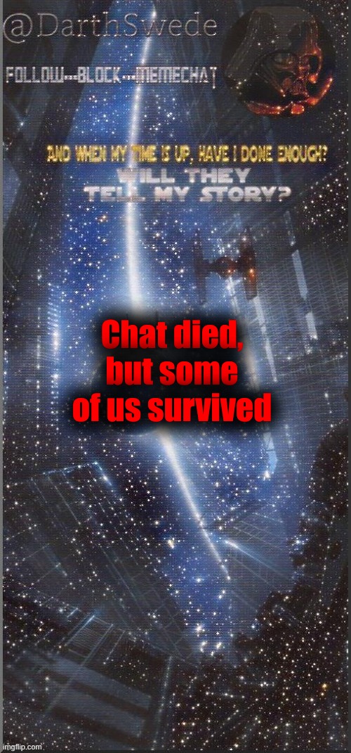 DarthSwede announcement template | Chat died, but some of us survived | image tagged in darthswede announcement template new | made w/ Imgflip meme maker