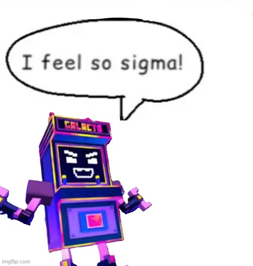 he feels so sigma | image tagged in i feel so sigma,sigma | made w/ Imgflip meme maker