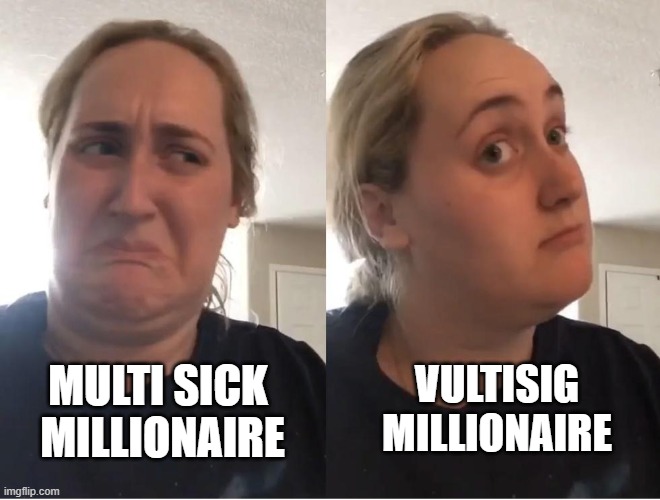 Vultisig Millionaire | VULTISIG
MILLIONAIRE; MULTI SICK 
MILLIONAIRE | image tagged in on second thought an an0nym0us template | made w/ Imgflip meme maker