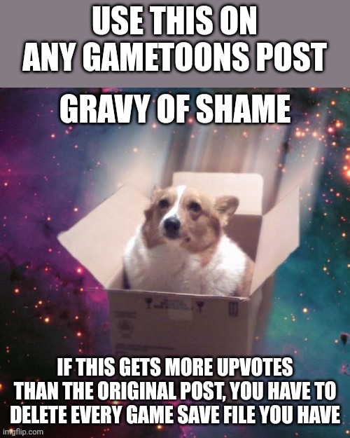 gravy of shame | USE THIS ON ANY GAMETOONS POST | image tagged in gravy of shame | made w/ Imgflip meme maker