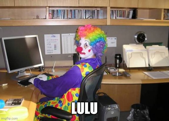 clown computer | LULU | image tagged in clown computer | made w/ Imgflip meme maker