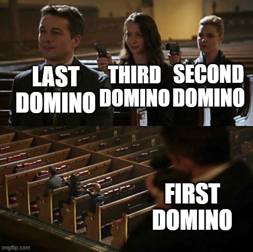 Dominos | LAST DOMINO; SECOND DOMINO; THIRD DOMINO; FIRST DOMINO | image tagged in stick up,memes,relatable,dominos,funny | made w/ Imgflip meme maker