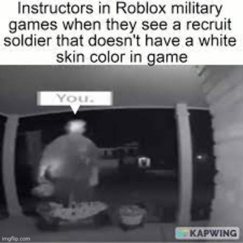 Yes it's true, don't ask | image tagged in roblox military | made w/ Imgflip meme maker