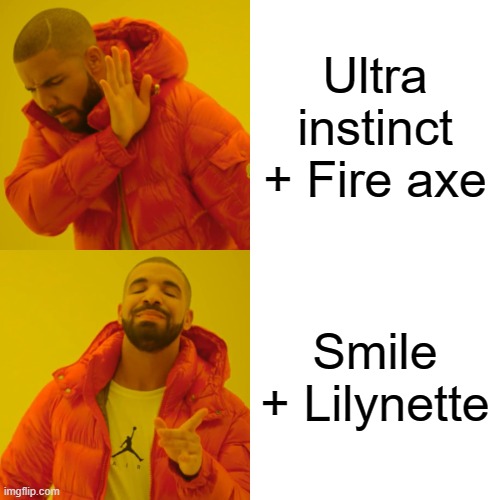 Item asylum slander | Ultra instinct + Fire axe; Smile + Lilynette | image tagged in memes,drake hotline bling | made w/ Imgflip meme maker