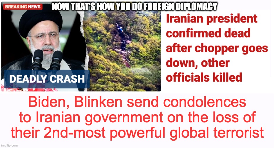 Get to the Choppa! | NOW THAT'S HOW YOU DO FOREIGN DIPLOMACY; Biden, Blinken send condolences to Iranian government on the loss of their 2nd-most powerful global terrorist | image tagged in get to the choppa | made w/ Imgflip meme maker