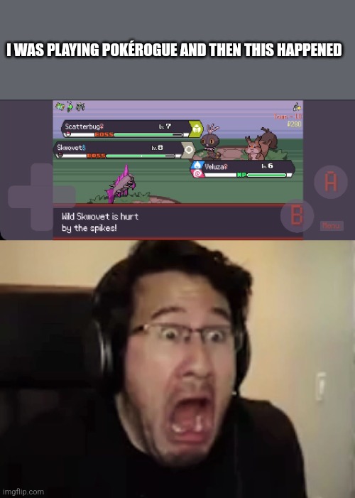 2 bosses at once. | I WAS PLAYING POKÉROGUE AND THEN THIS HAPPENED | image tagged in why do i hear boss music,markiplier,pokemon,oh no,oh wow are you actually reading these tags | made w/ Imgflip meme maker