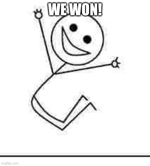 Yipee! | WE WON! | image tagged in yipee | made w/ Imgflip meme maker