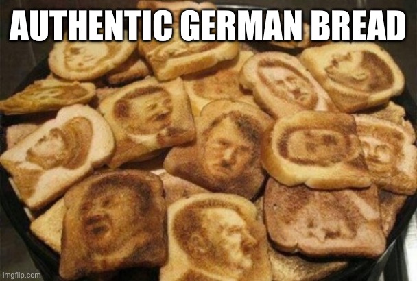 Delicious! | AUTHENTIC GERMAN BREAD | image tagged in bread | made w/ Imgflip meme maker