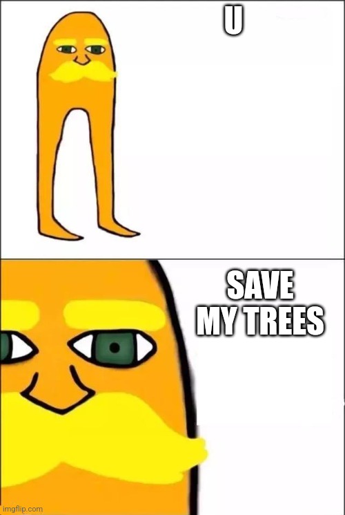 The Lorax | U SAVE MY TREES | image tagged in the lorax | made w/ Imgflip meme maker