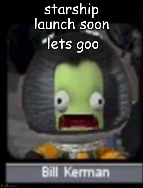 starship launch soon; lets goo | made w/ Imgflip meme maker