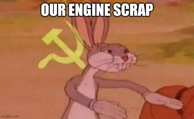 Bugs bunny communist | OUR ENGINE SCRAP | image tagged in bugs bunny communist | made w/ Imgflip meme maker