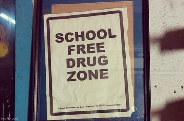 School Free Drug Zone | image tagged in school free drug zone | made w/ Imgflip meme maker