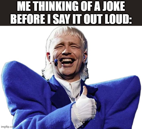 Meme | ME THINKING OF A JOKE BEFORE I SAY IT OUT LOUD: | image tagged in joost klein | made w/ Imgflip meme maker