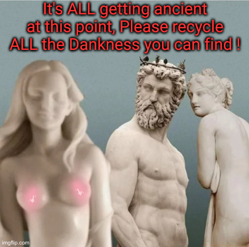 Distracted Boyfriend But With Ancient Greek Statues | It's ALL getting ancient at this point, Please recycle ALL the Dankness you can find ! | image tagged in distracted boyfriend but with ancient greek statues | made w/ Imgflip meme maker