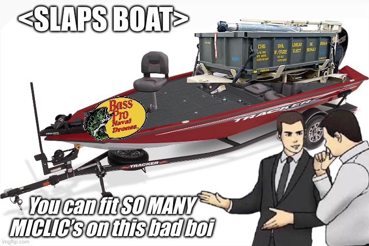 <SLAPS BOAT>; You can fit SO MANY MICLIC’s on this bad boi | made w/ Imgflip meme maker