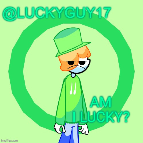 LuckyGuy17 Template | AM I LUCKY? | image tagged in luckyguy17 template | made w/ Imgflip meme maker