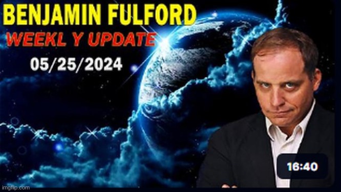 Benjamin Fulford: This is it, Folks! Major Power Play in Effect, the Enemy Is Going Down! Update May 24, 2024 (Video)