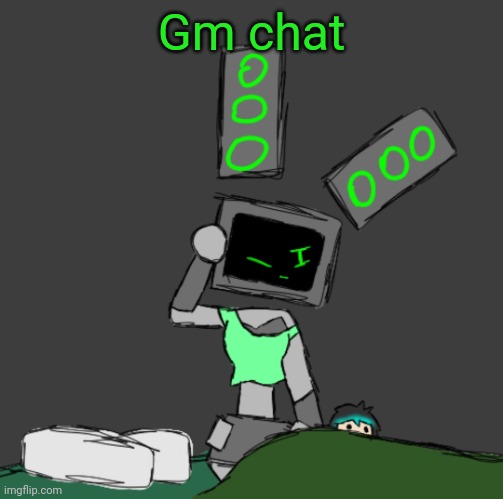 Tired data/data waking up | Gm chat | image tagged in tired data/data waking up | made w/ Imgflip meme maker