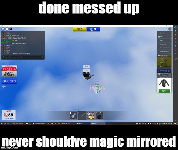 naw | done messed up; never shouldve magic mirrored | image tagged in roblox,memes,funny | made w/ Imgflip meme maker