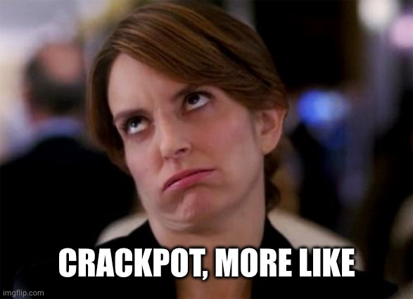 eye roll | CRACKPOT, MORE LIKE | image tagged in eye roll | made w/ Imgflip meme maker