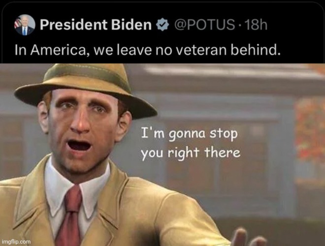 Think You Forgot Something Joe.. | image tagged in i'm gonna stop you right there,joe biden,military | made w/ Imgflip meme maker