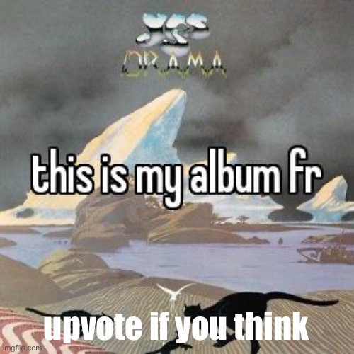 :) | upvote if you think | image tagged in this is my album fr,it is true,you do think | made w/ Imgflip meme maker