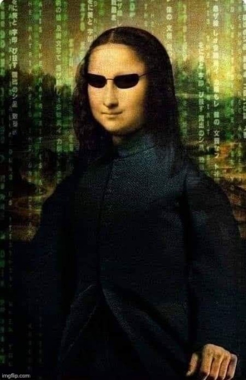 Matrix Mona | image tagged in matrix mona | made w/ Imgflip meme maker
