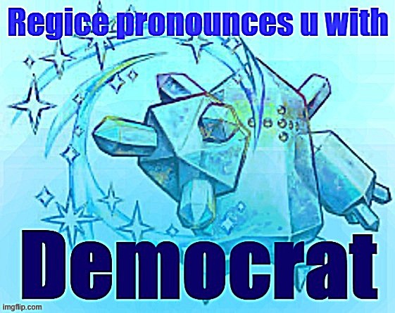 Regice pronounces u with democrat | image tagged in regice pronounces u with democrat | made w/ Imgflip meme maker