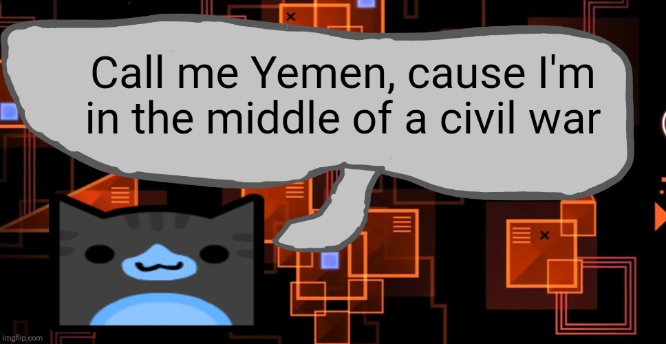 Goofy ahh congregation temp | Call me Yemen, cause I'm in the middle of a civil war | image tagged in goofy ahh congregation temp | made w/ Imgflip meme maker
