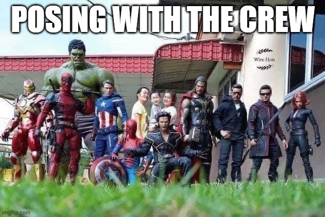 Avengers: Assemble | POSING WITH THE CREW | image tagged in avengers | made w/ Imgflip meme maker