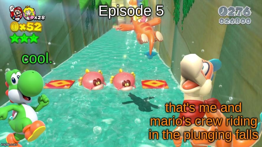 S13 - Plunging Falls | Episode 5; cool. that's me and mario's crew riding in the plunging falls | made w/ Imgflip meme maker