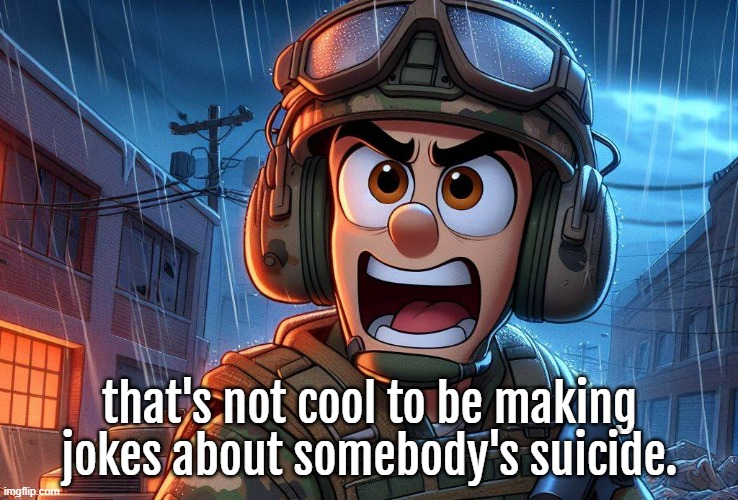 that's not cool to be making jokes about somebody's suicide. | made w/ Imgflip meme maker